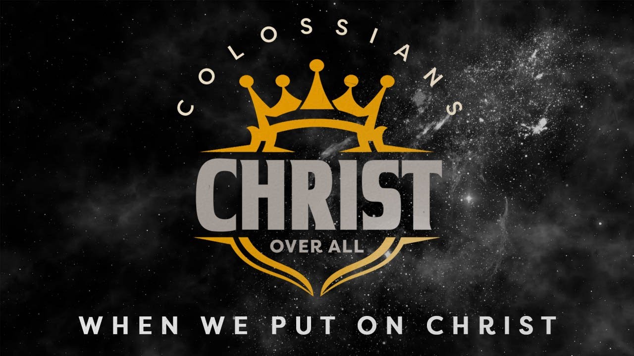 When We Put On Christ &ndash; Colossians 3:10