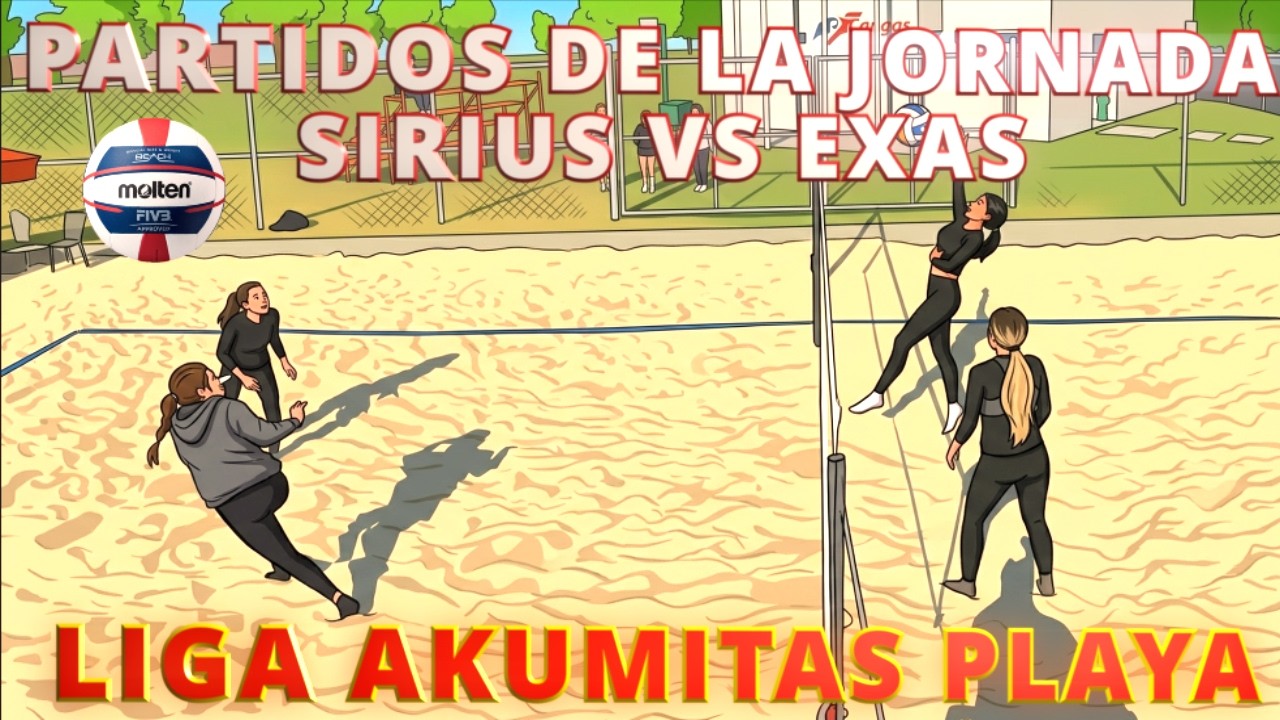 PARTIDOS DE LA JORNADA - SIRIUS VS EXAS - LIGA AKUMITAS PLAYA - VOLEY PLAYA MEXICO