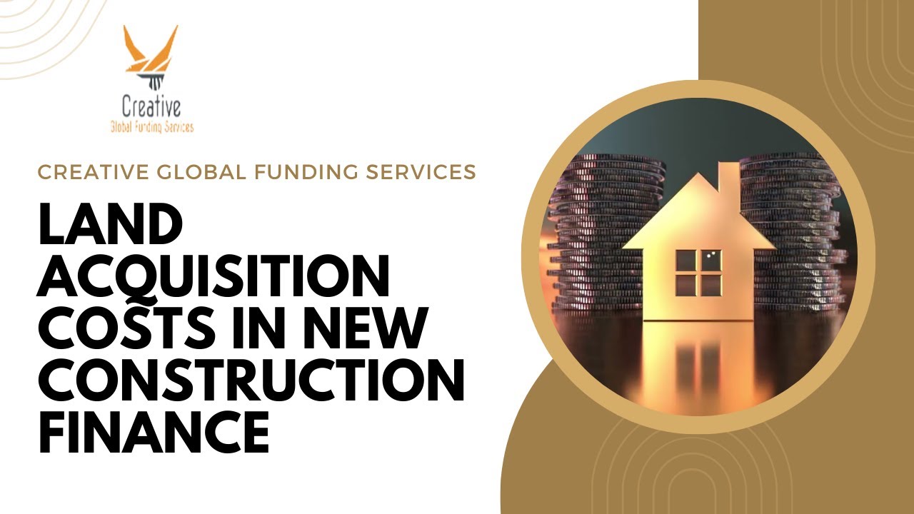 Land Acquisition Costs in New Construction Finance
