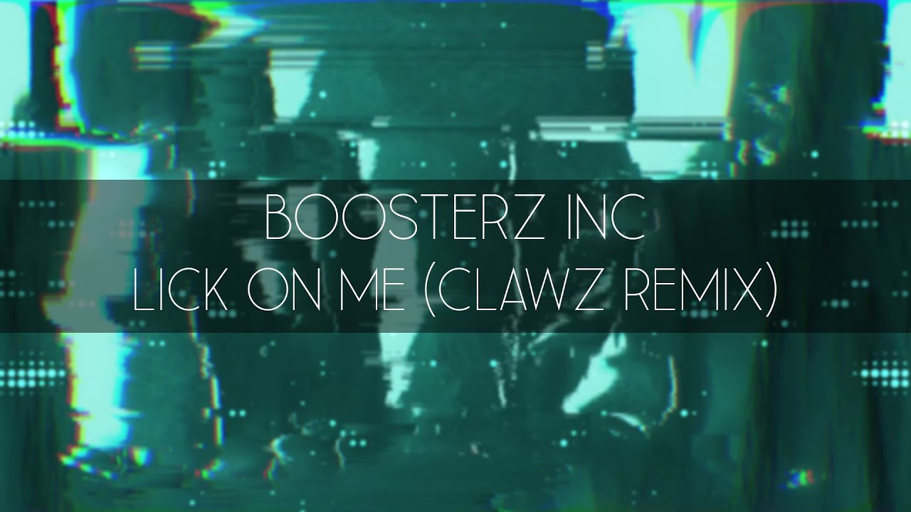 Boosterz Inc. - Lick On Me (CLAWZ Remix)
