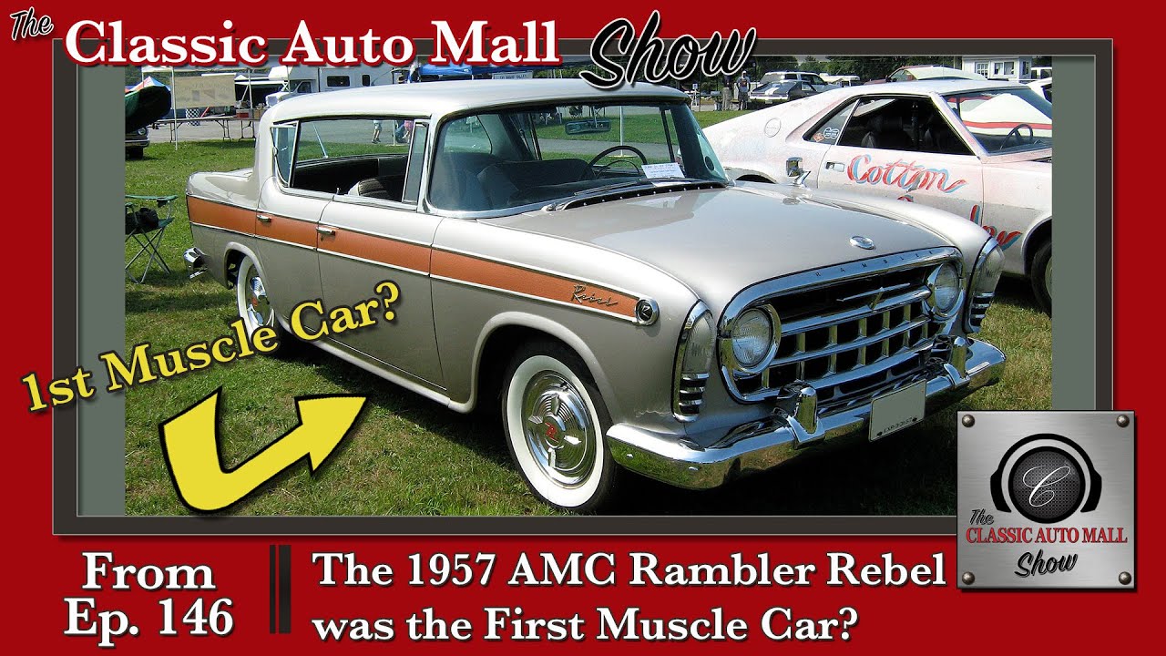 Was The 1957 AMC Rambler Rebel the FIRST MUSCLE CAR and NOT the Pontiac GTO or Olds Rocket 88?
