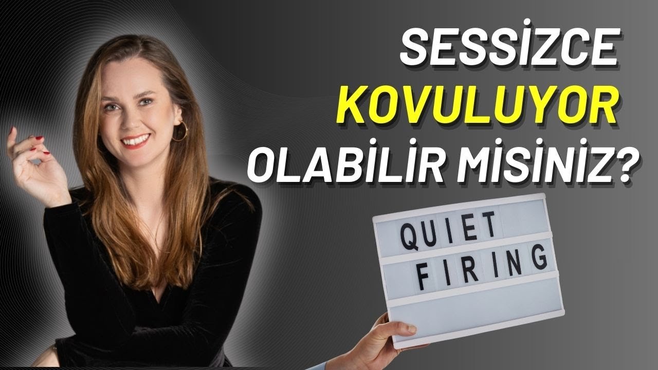 SESSİZCE KOVULUYOR OLABİLİR MİSİNİZ? (Sessiz İstifadan sonra Sessiz İşten Çıkarma)