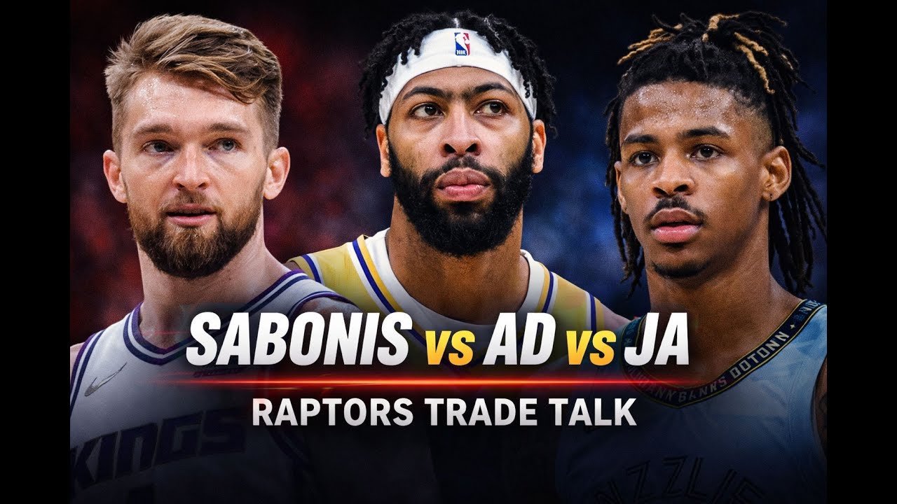 Sabonis, Anthony Davis, or Ja Morant? Raptors Trade Talk Gets Real