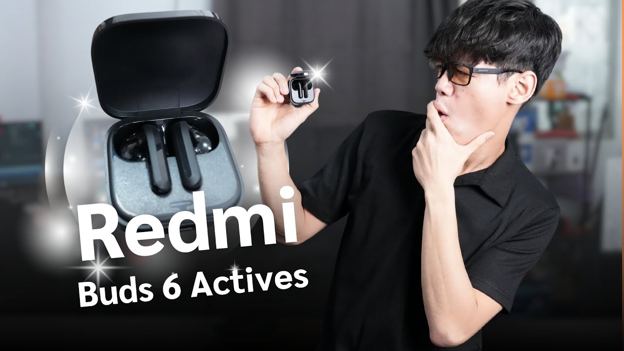 Redmi Buds 6 Actives จะคุ้มแค่ไหนในเรท 500!!!!