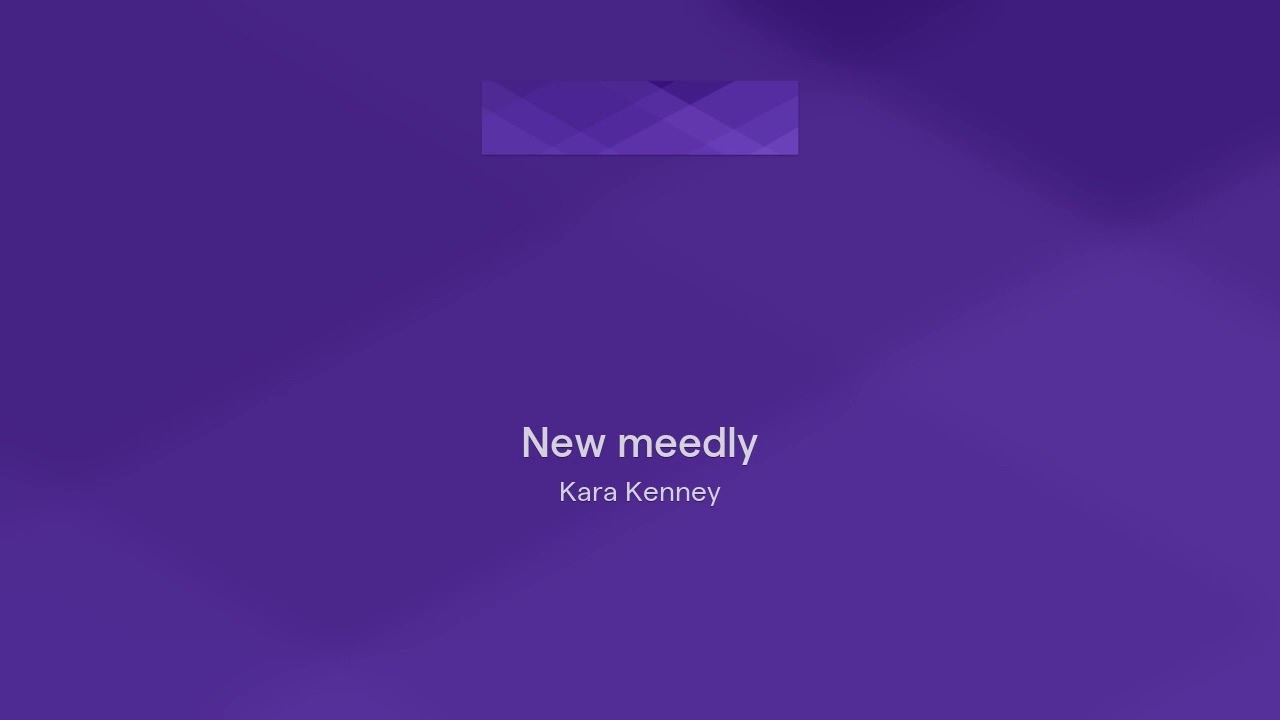 New meedly