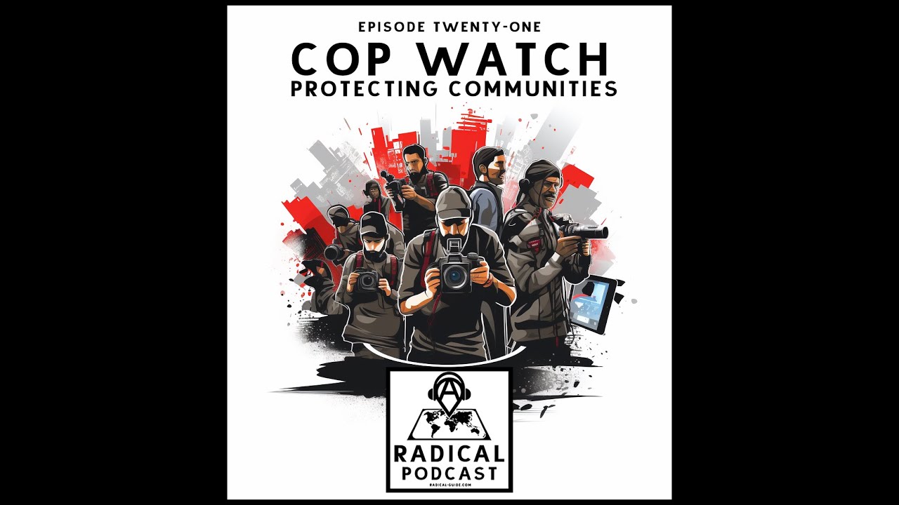 Cop Watch: Protecting Communities | A Radical Podcast Ep 21