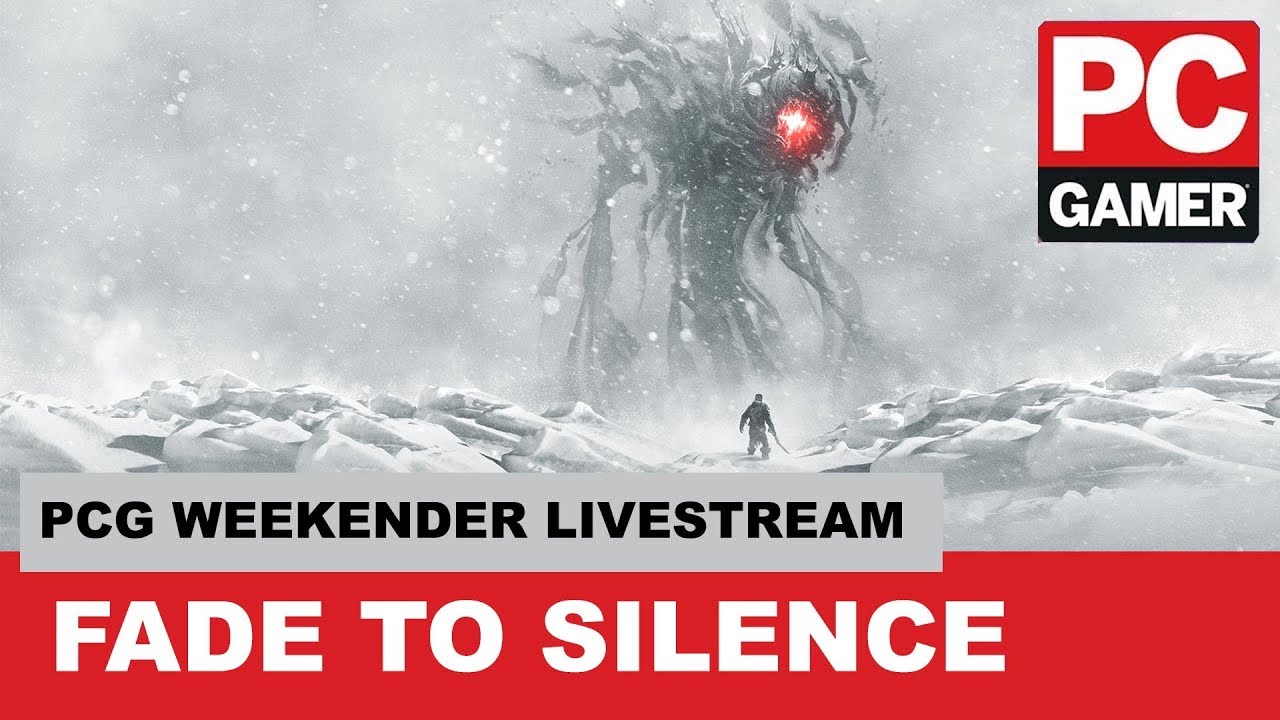 Fade to Silence - PC Gamer Weekender 2018 Live Stream