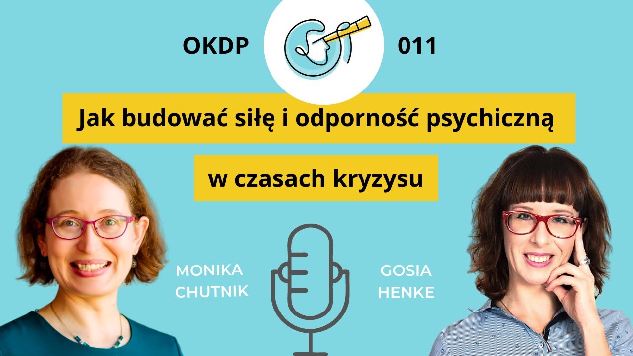 Podcast OKDP 011 Jak budować siłę i odporność psychiczną w czasie kryzysu - M. Chutnik i Gosia Henke