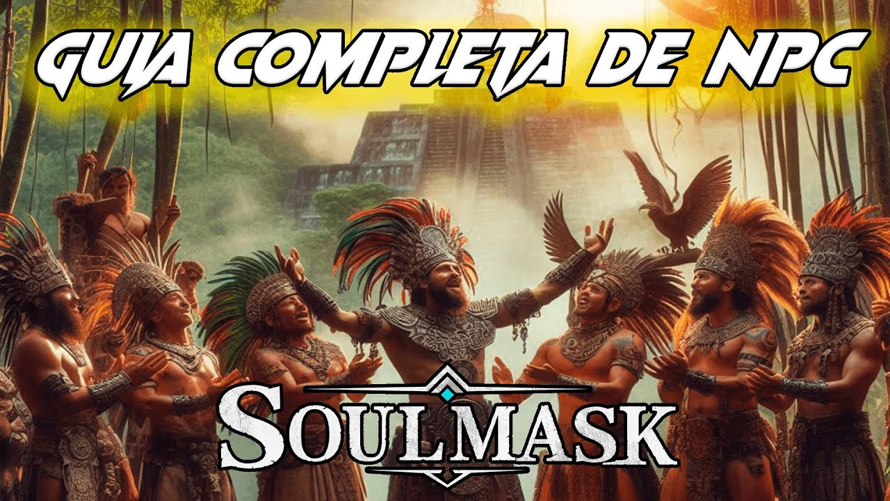 GUIA COMPLETA NPC EN SOULMASK