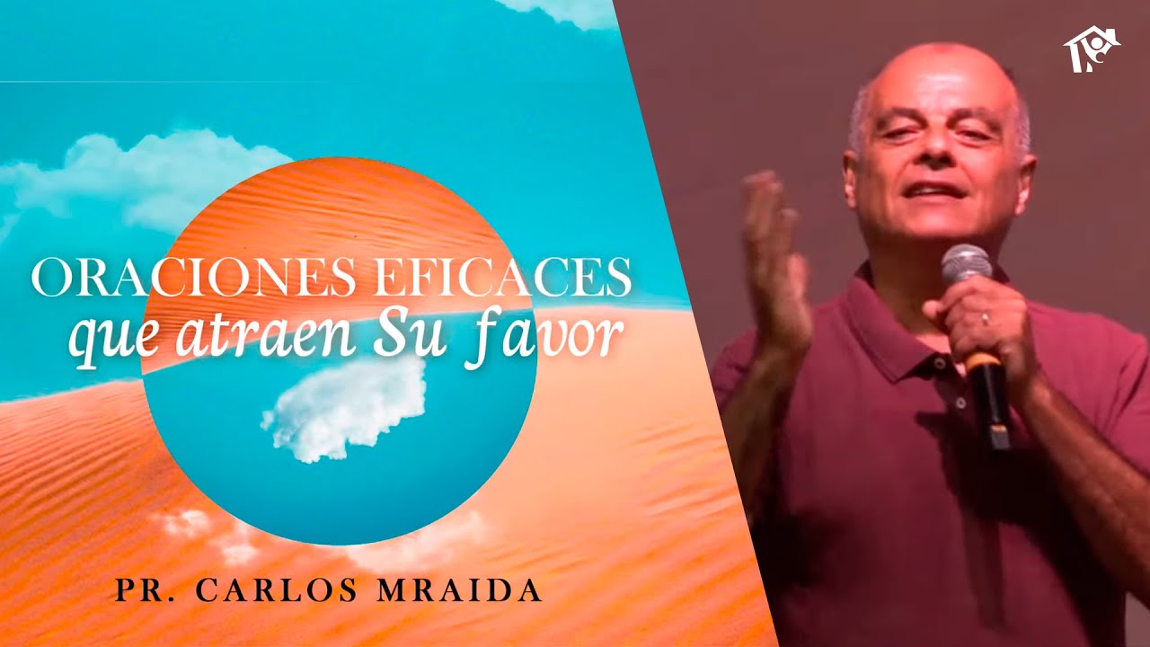 Oraciones eficaces que atraen su favor | Pr. Carlos Mraida | Iglesia del Centro
