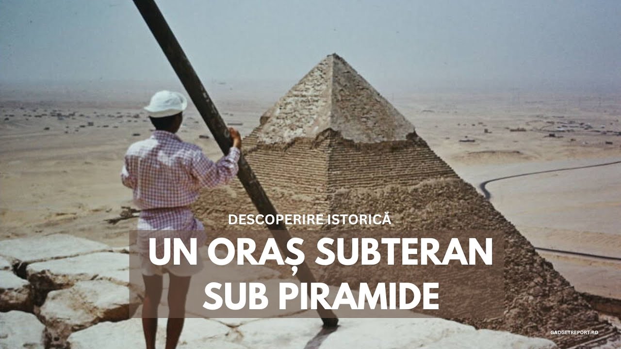 Un oraș antic, descoperit sub piramidele din Giza. Istoria trebuie rescrisă