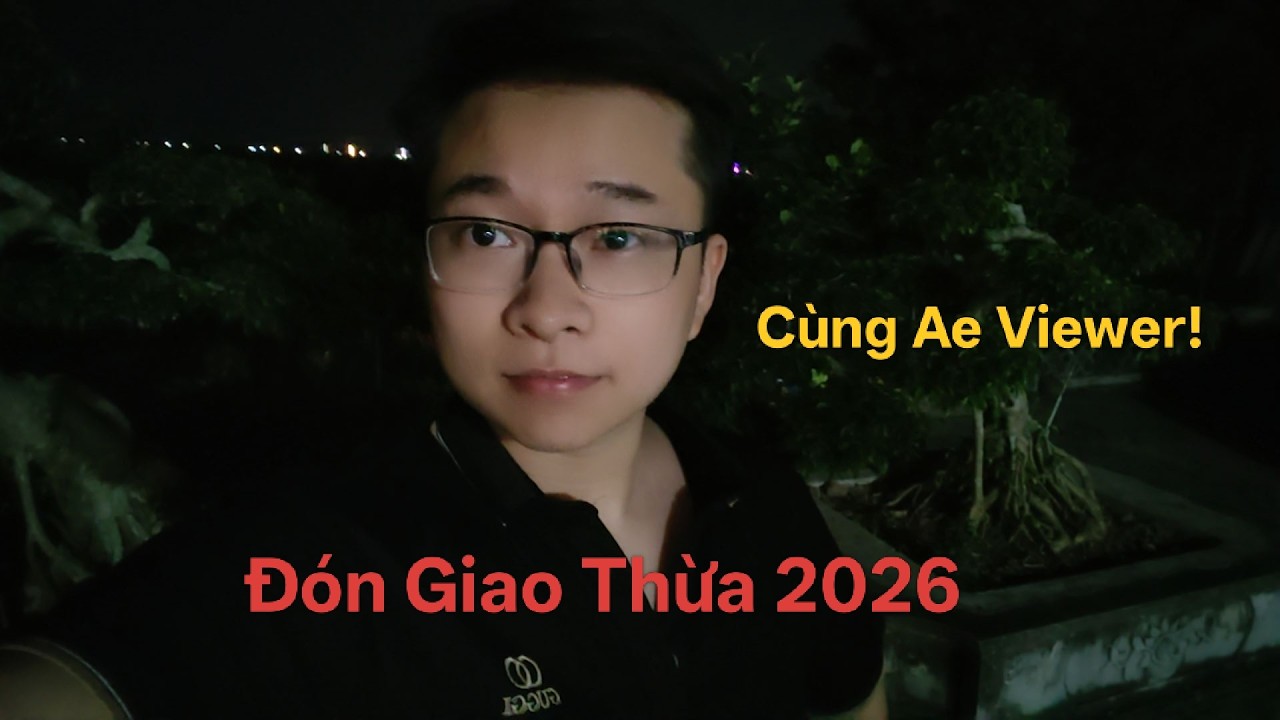 Vlog Lần Đầu Đón Giao Thừa 2026 Cùng Ae Viewer!