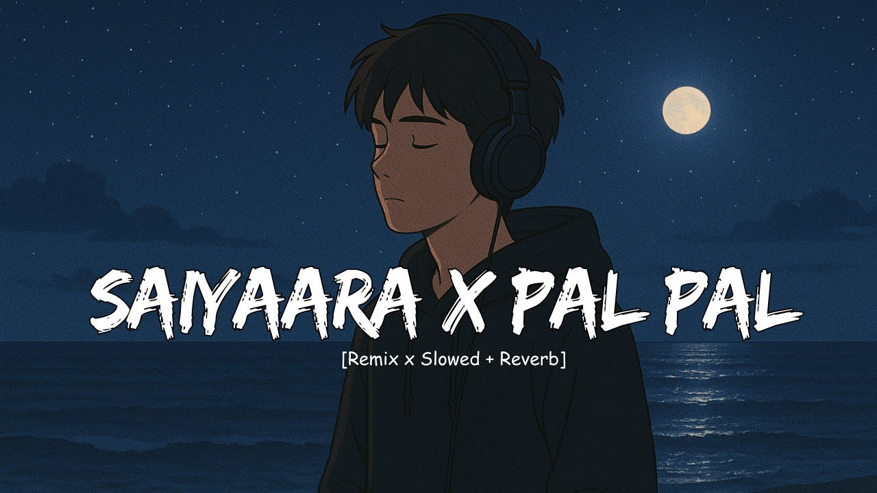 Saiyaara X Pal Pal | Bollywood (Slowed +Reverb) Now Lofi 