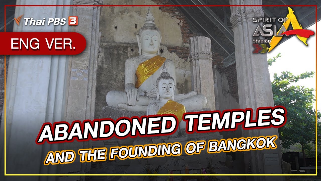 ABANDONED TEMPLES AND THE FOUNDING OF BANGKOK : Spirit of Asia (May 29th, 2022)