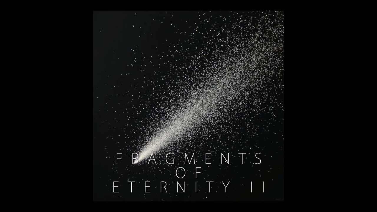 Fragments of Eternity pt.II. [ambient music]