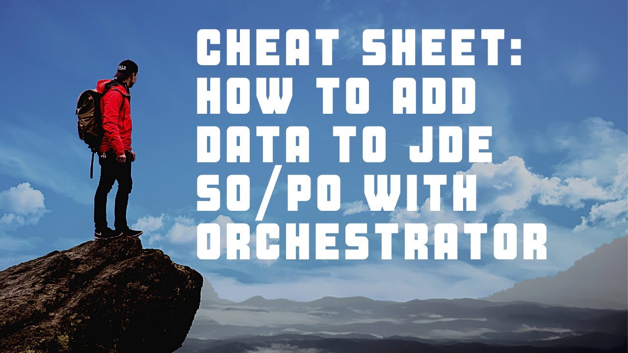 Cheat Sheet: How to Add Data to JDE SO/PO with Orchestrator