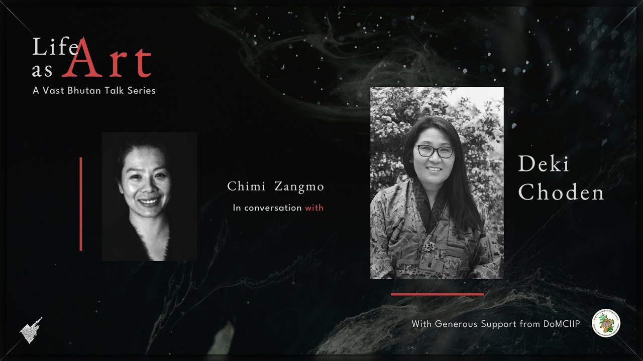 Life as Art- Talk Series| Episode 7| Deki Choden| Chimi Zangmo| VAST Bhutan| 2025