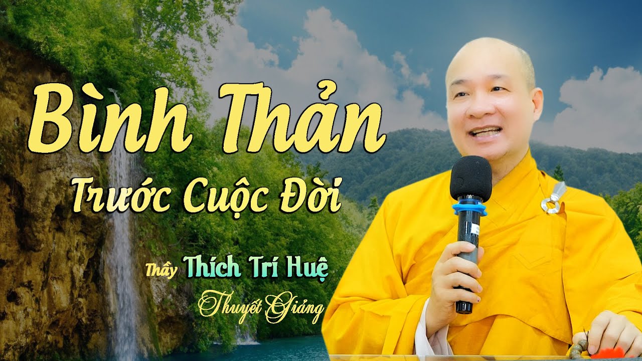 Bình Thản Trước Cuộc Đời | Thầy Thích Trí Huệ