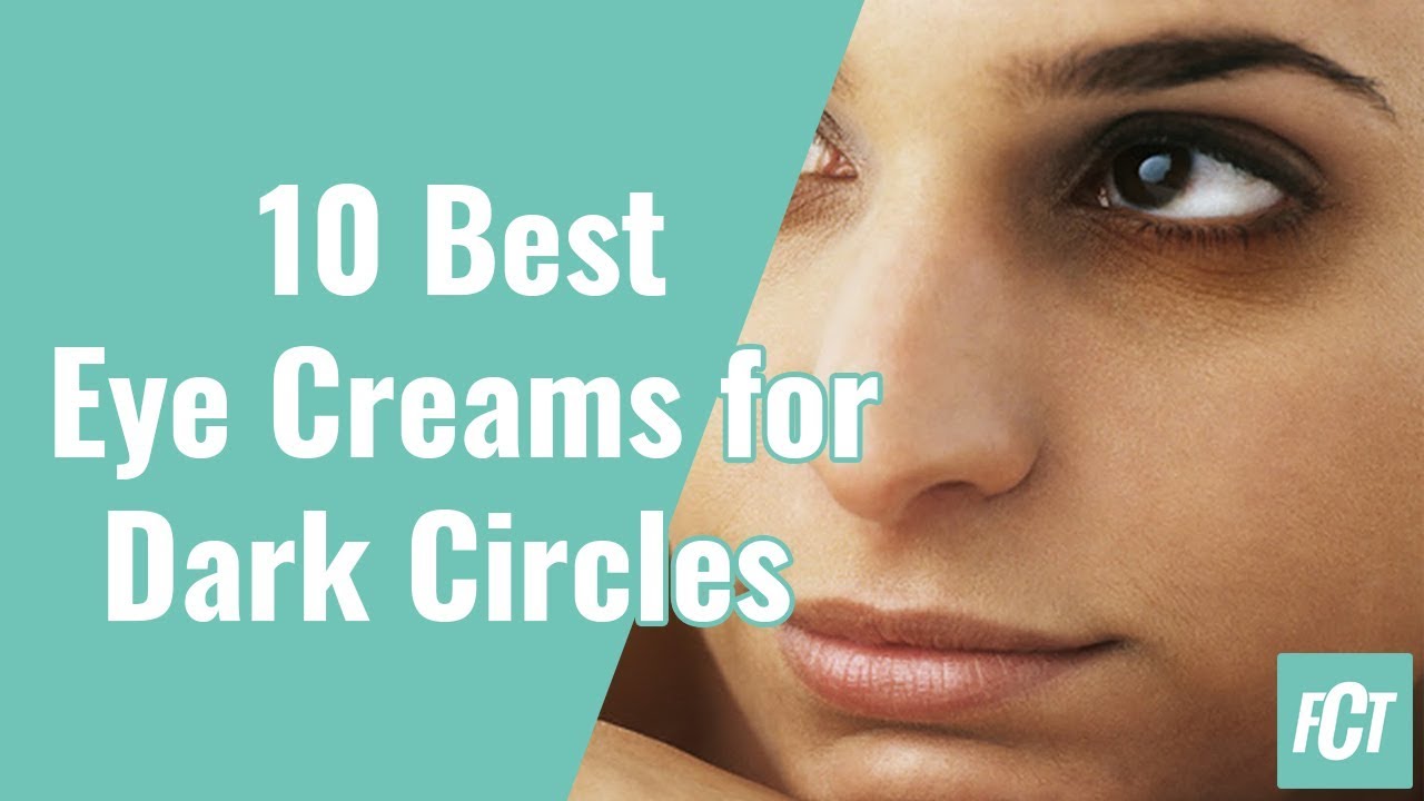 10 Best Eye Creams for Dark Circles | Best Under Eye Cream & Gel for Bags, Puffiness, Fine Lines