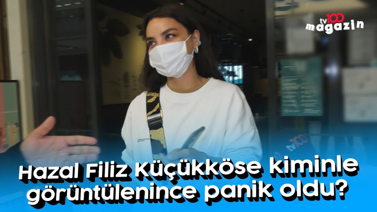 Hazal Filiz Küçükköse kiminle görüntülenince panik oldu?