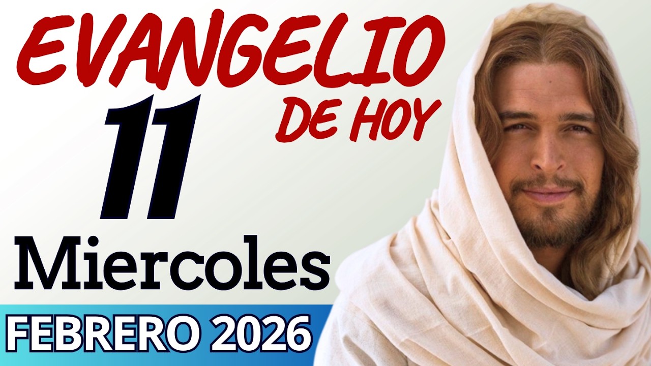 Evangelio del d&iacute;a de Hoy Miercoles 11 de Febrero de 2026 |LECTURA Y REFLEXI&Ograve;N