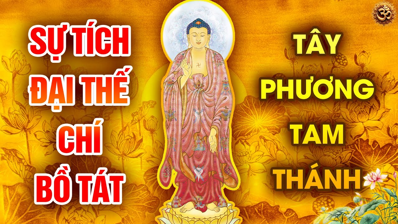 Sự t&iacute;ch ĐẠI THẾ CH&Iacute; BỒ T&Aacute;T - T&acirc;y phương Tam Th&aacute;nh l&agrave; ai? | Phật ph&aacute;p