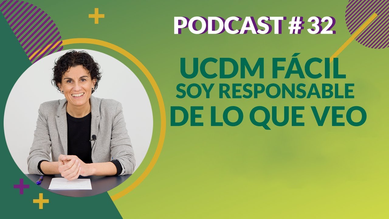 🌕 Podcast 32. Ucdm fácil.  Soy responsable de lo que veo | Autonocimiento