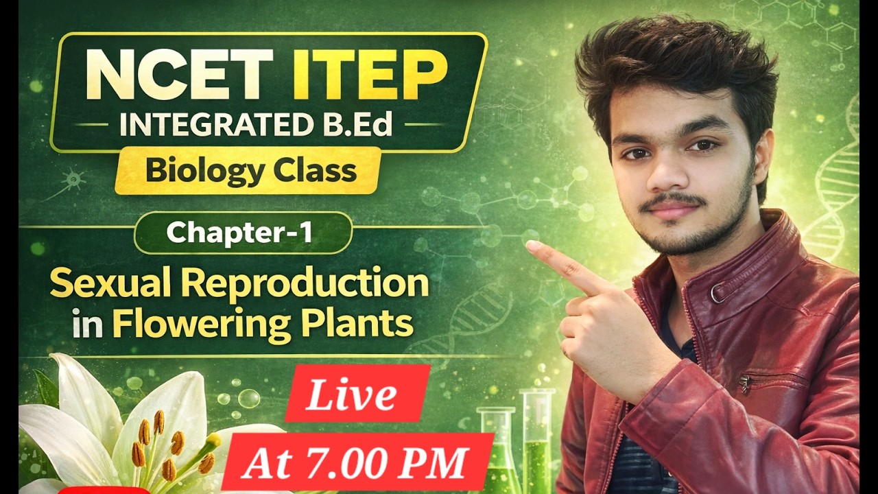 NCET ITEP BIOLOGY CLASS-1 , Sexual Reproduction In Flowering Plants, And Full Syllabus Discussion