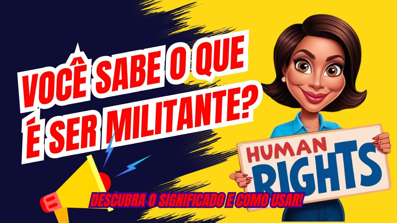 VOC&Ecirc; SABE O QUE &Eacute; SER MILITANTE? Descubra o Significado e Como Usar!