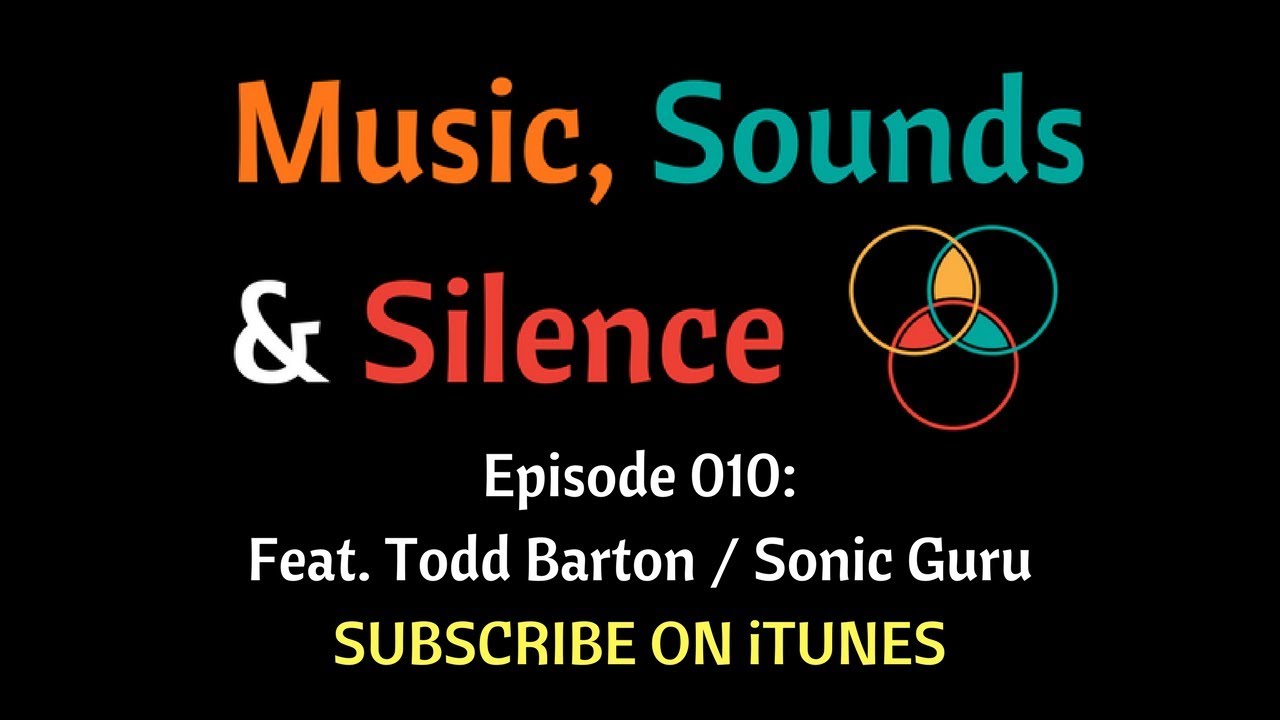 010 Todd Barton / Sonic Guru - Music, Sounds And Silence PODCAST