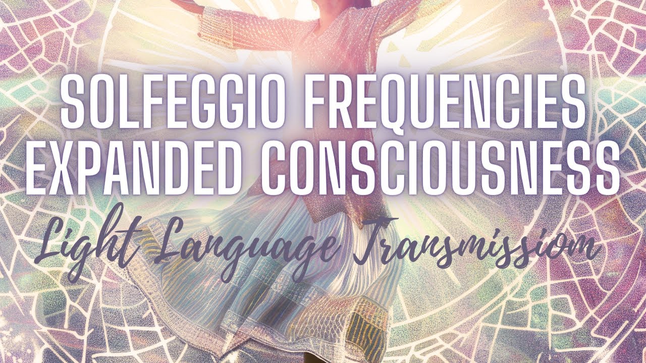 Solfeggio Frequencies With Light Language Expanded Consciousness