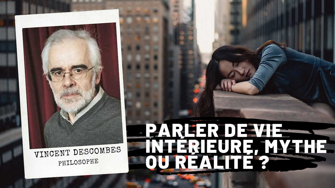 Parler de vie intérieure, mythe ou réalité ?, Vincent Descombes