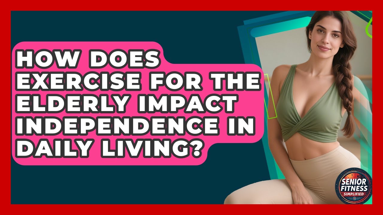 How Does Exercise for the Elderly Impact Independence in Daily Living?