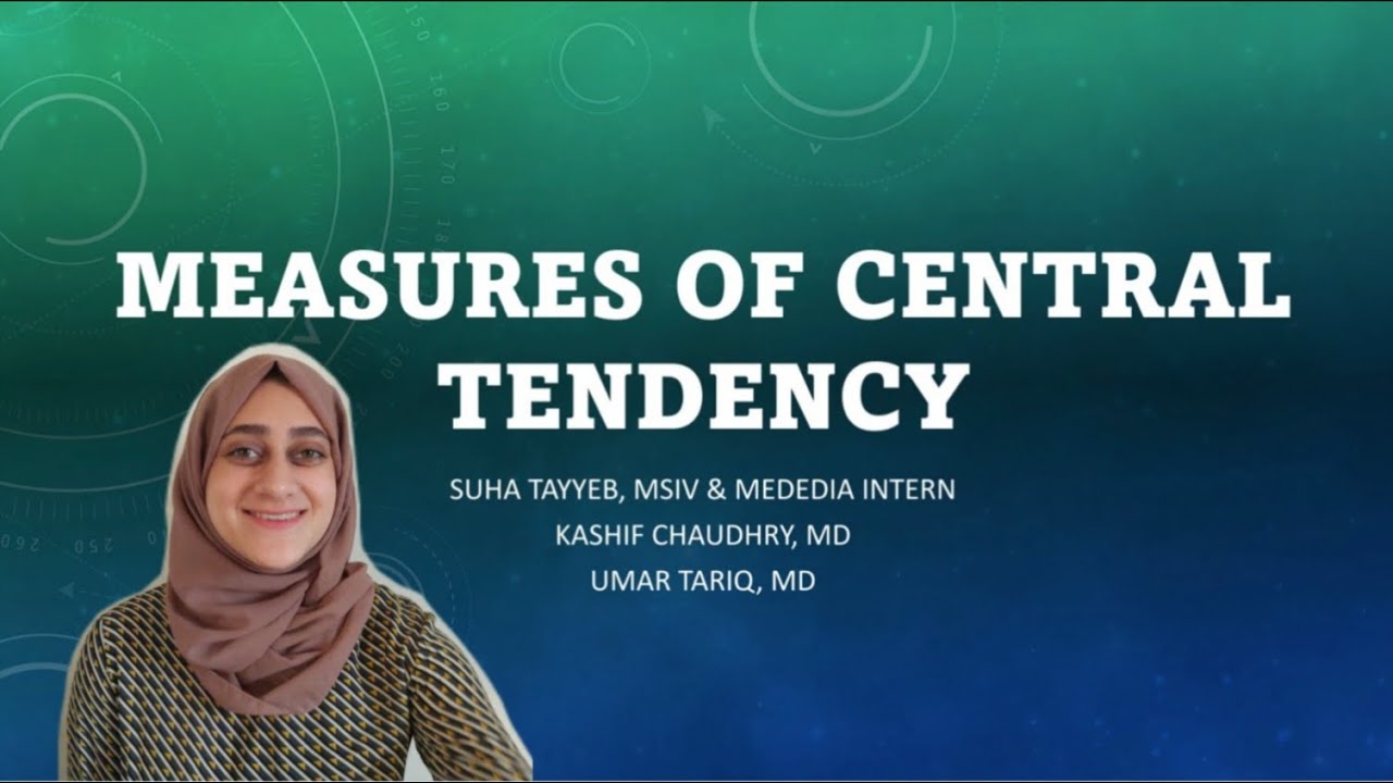 Measures of Central Tendency by Mededia Intern: Suha Tayyeb, MSIV RMU