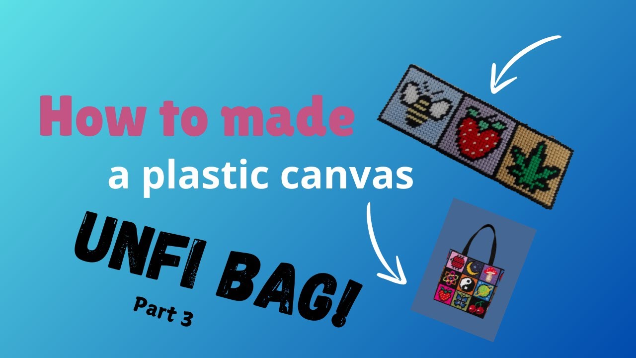 How to Make a plastic canvas Unfi bag part 3
