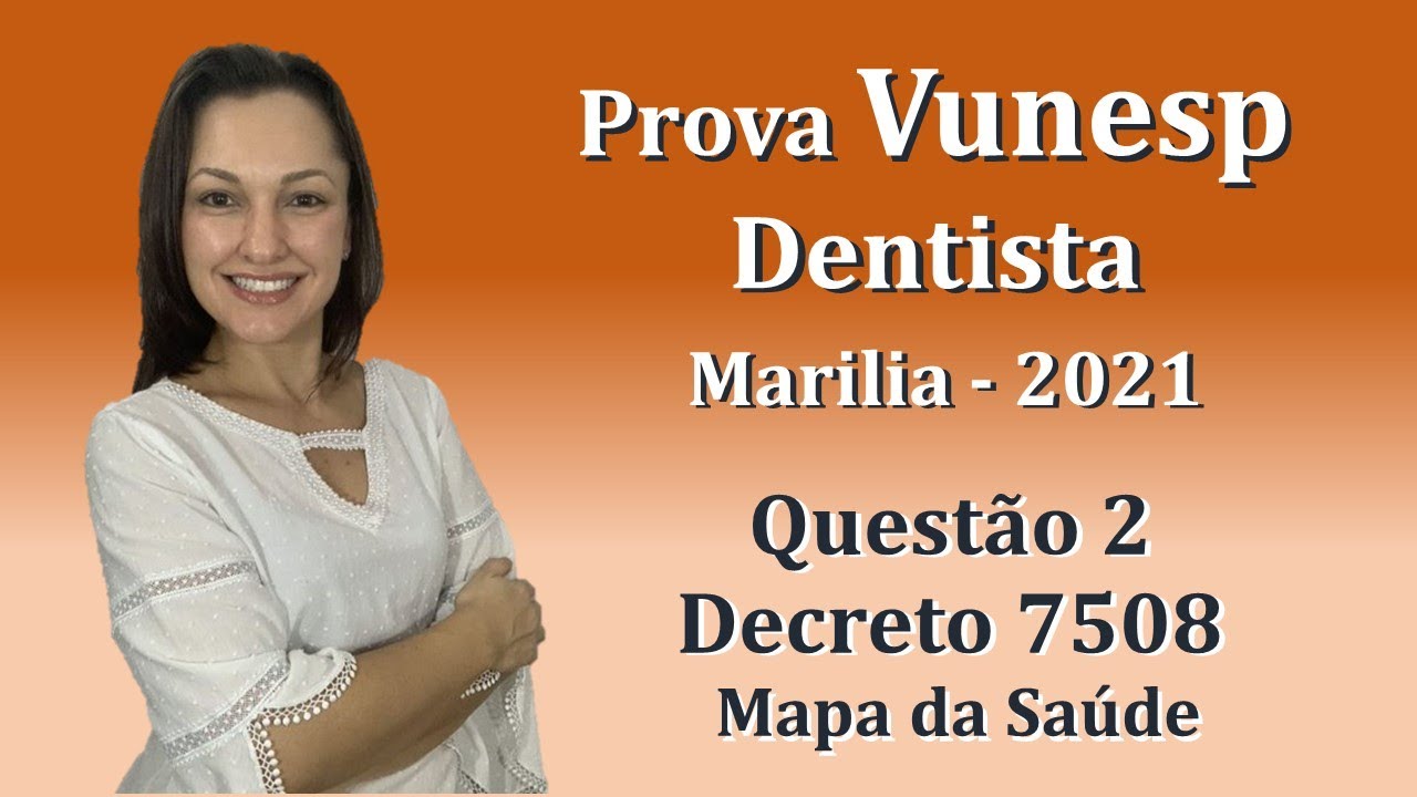 Mapa da Saúde Decreto 7508 - Concurso Público Dentista Prova Vunesp Questão 2 (Marília-2021)