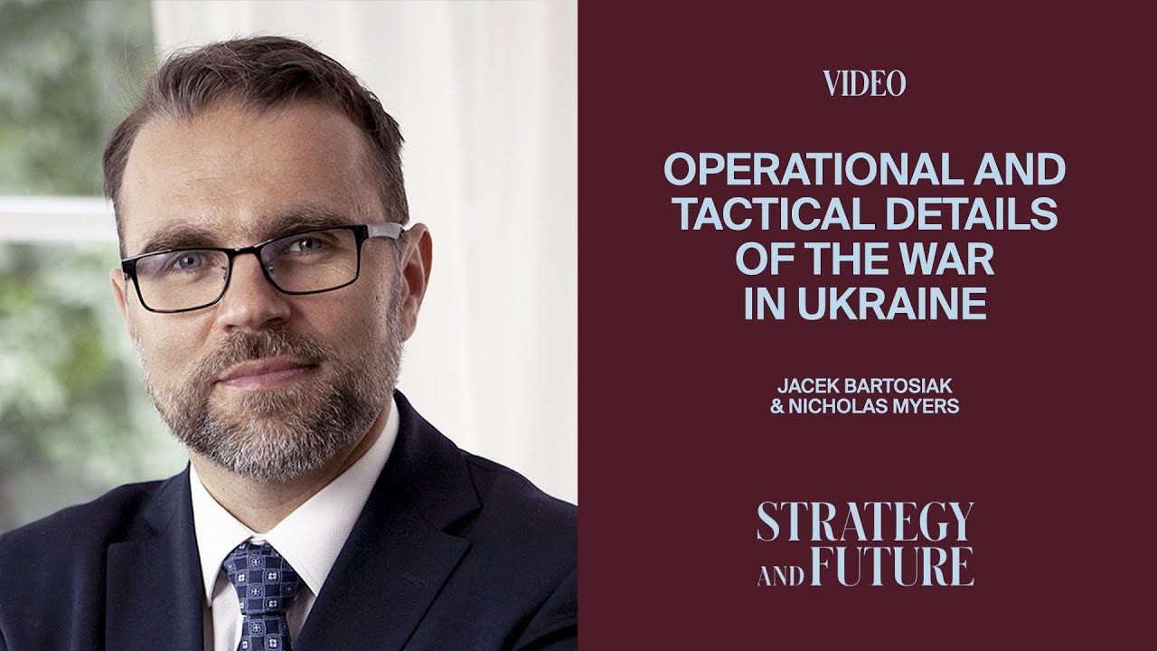 Jacek Bartosiak and Nicholas Myers discuss operational and tactical details of the war in Ukraine.