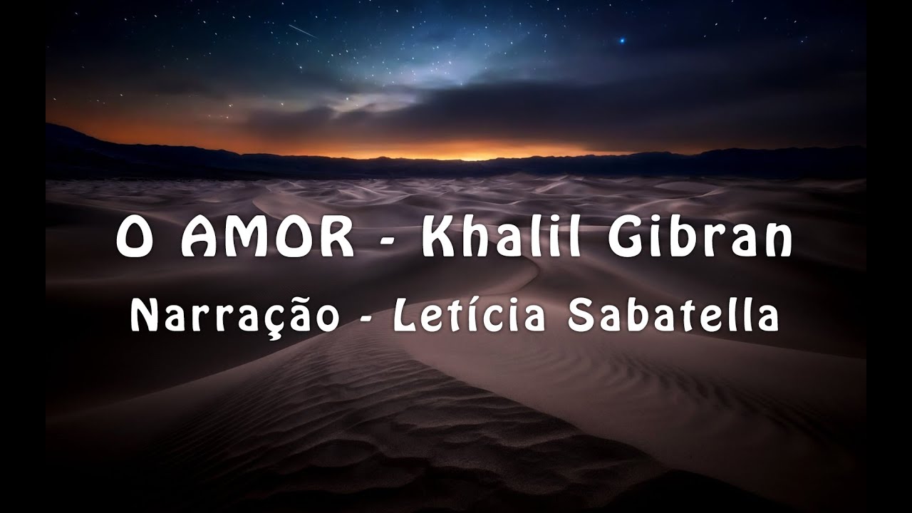 O AMOR - Khalil Gibran - Voz de Letícia Sabatella