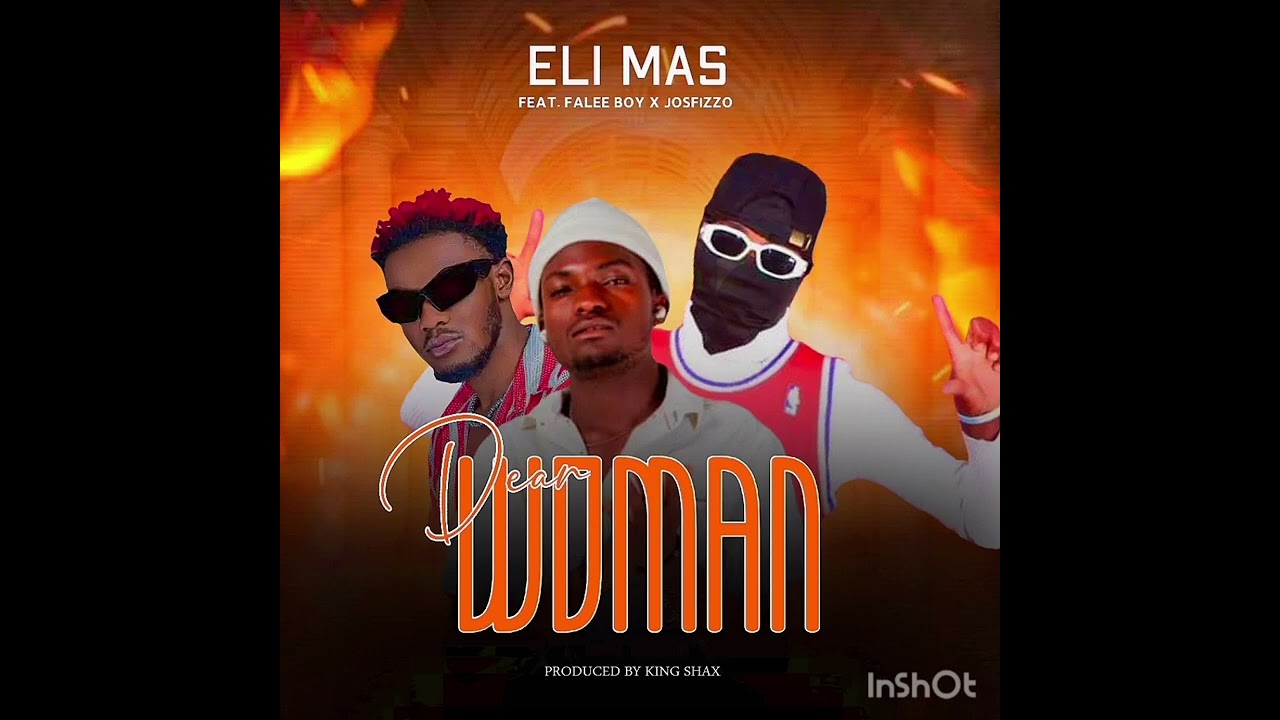 Eli Mas ft Falee boy x Josfizzo ---Dear woman (official audio out now 🔥)