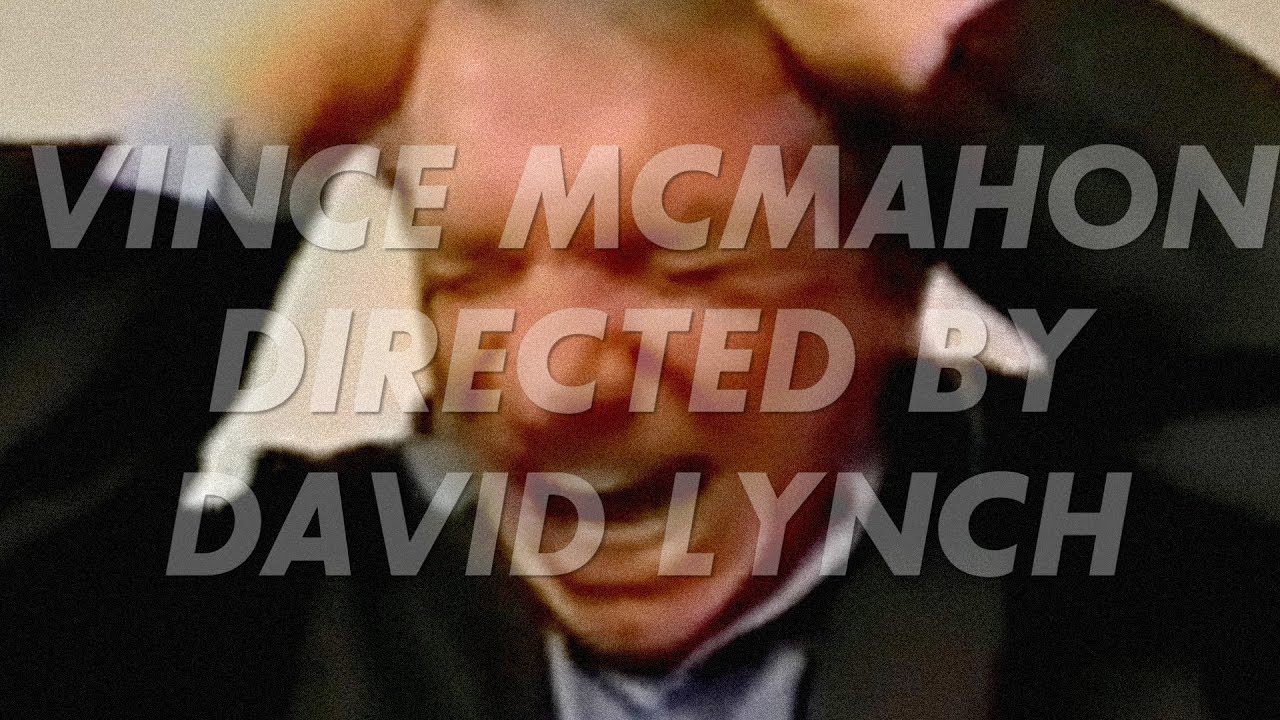 Vince McMahon, Directed by David Lynch II