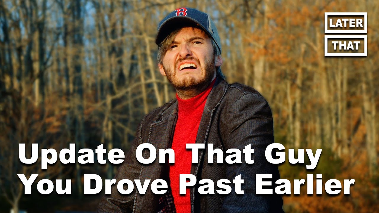 Update On That Guy You Drove Past Earlier