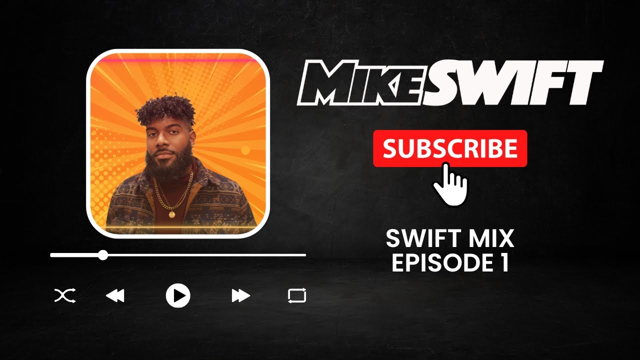DJ MIKE SWIFT (The Swift Mix Episode 1)