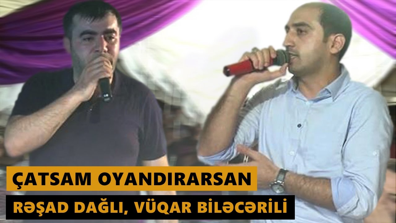 Çatsam oyandırarsan (Resad Dagli, Vuqar Bileceri) Tekbetek meyxana 2016