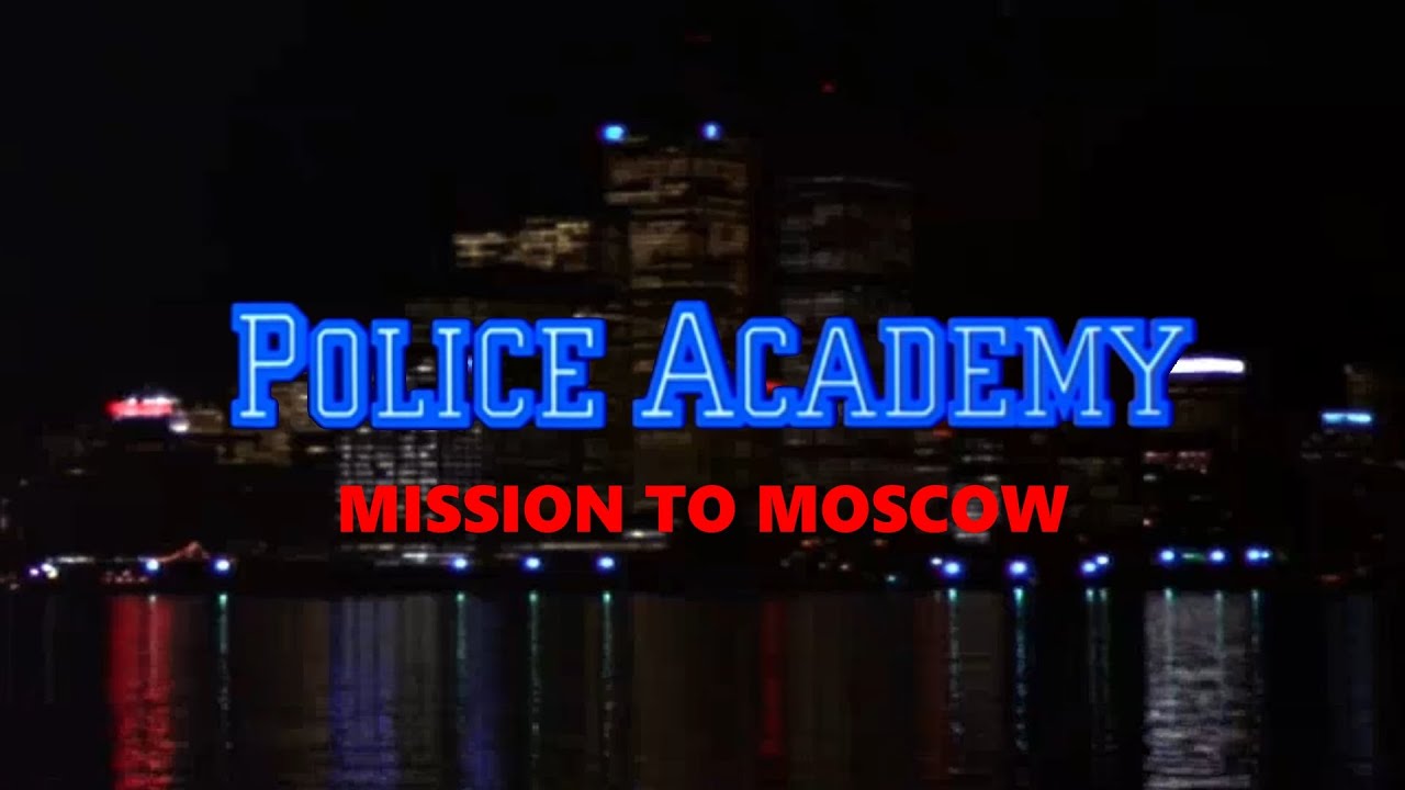 POLICE ACADEMY: MISSION TO MOSCOW OPENING (Fanmade)