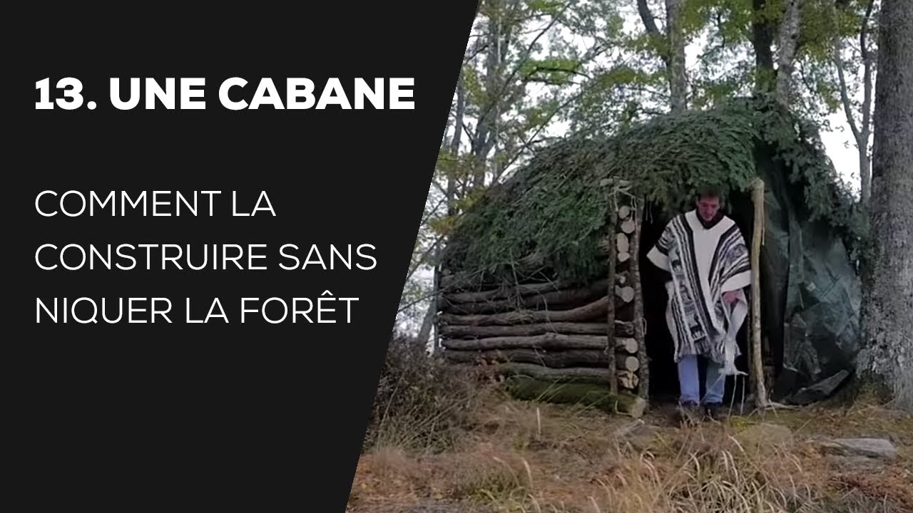 #13 CONSTRUIRE UNE CABANE DANS LA FOR&Ecirc;T