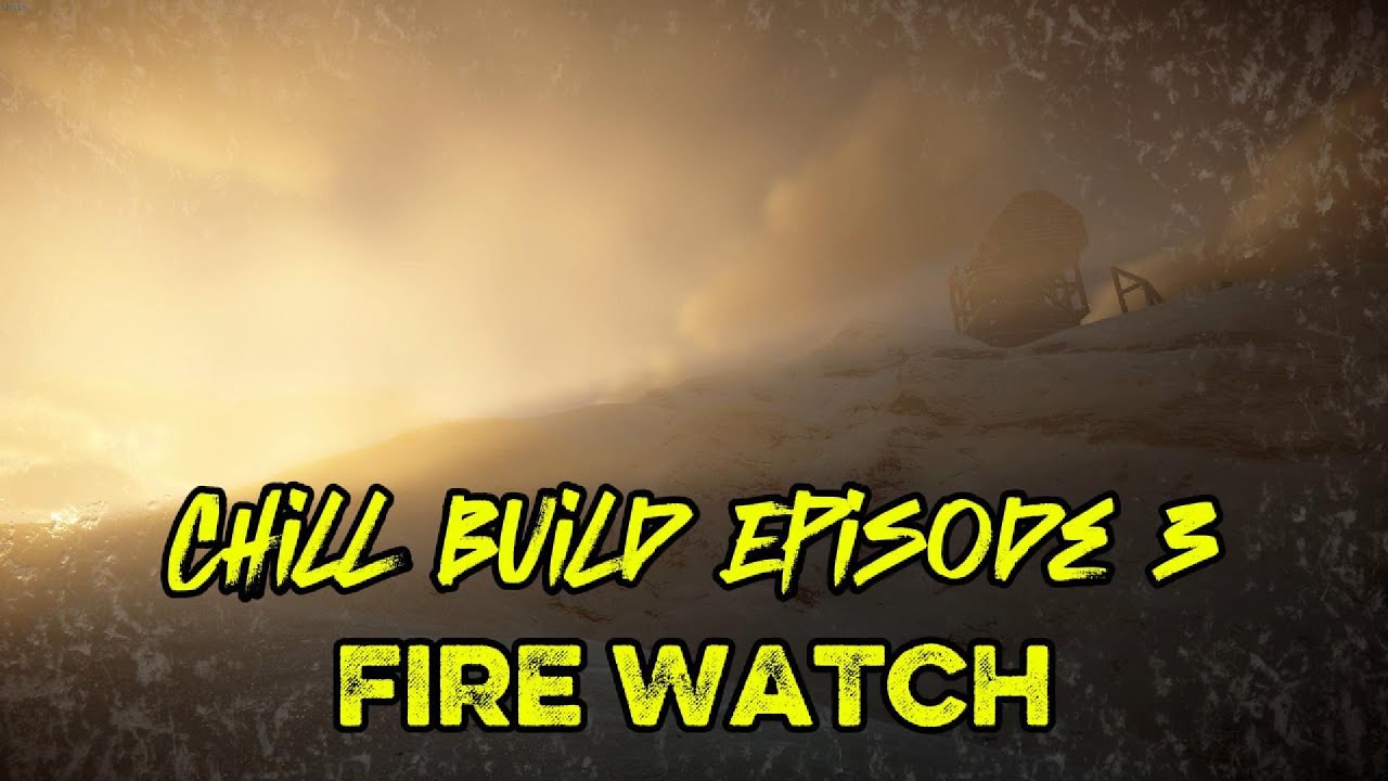 Chill Build Episode 3   Project Fire Watch Part II
