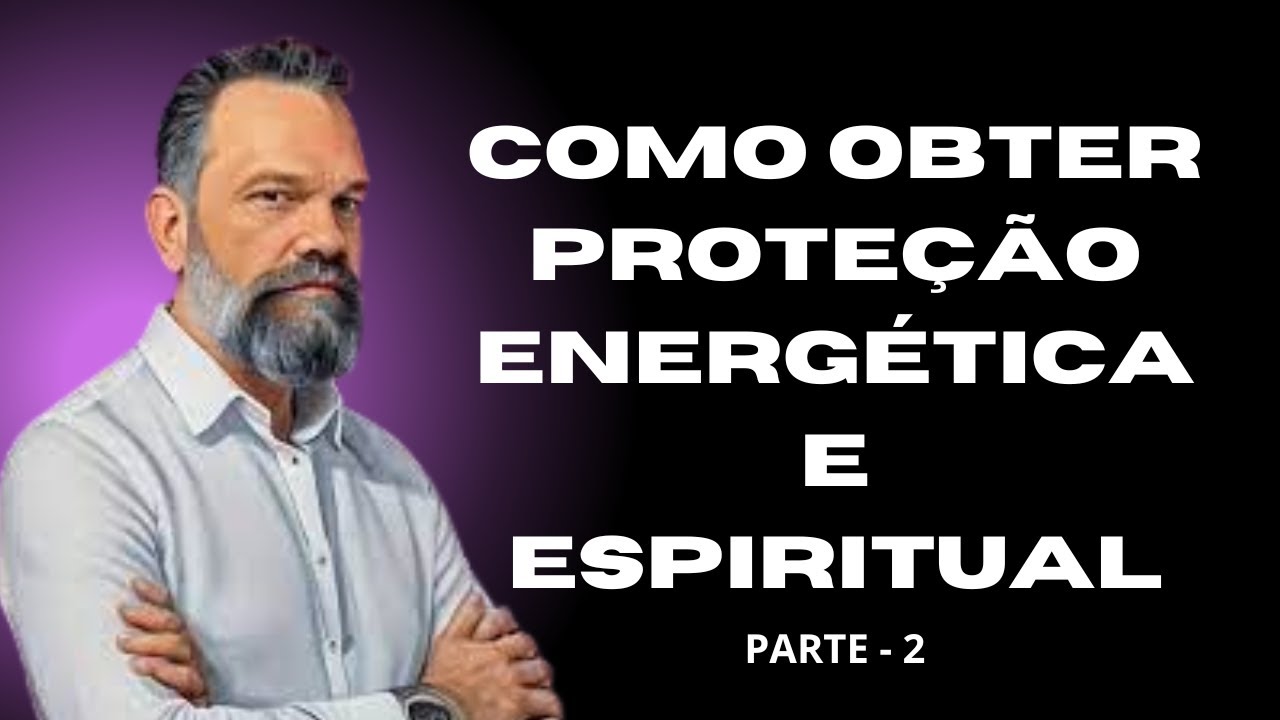 PROTEÇÃO ENERGÉTICA E ESPIRITUAL | MESTRE ANANDA PREM | PARTE 2