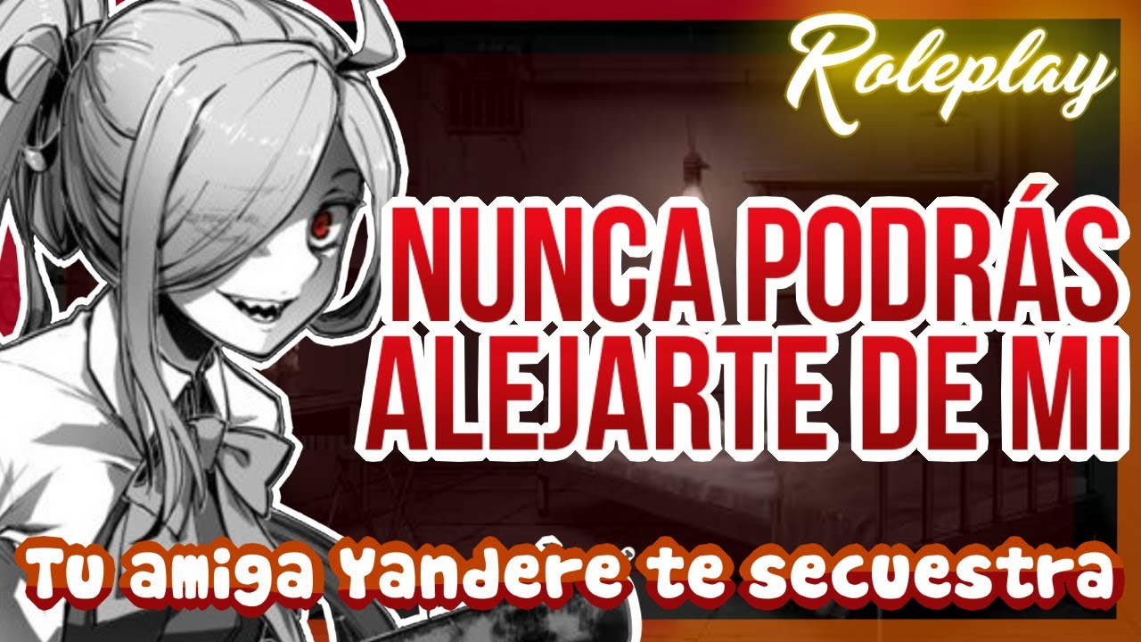 -Nunca podrás alejarte de mi- Amiga Yandere te secuestra |ASMR Roleplay