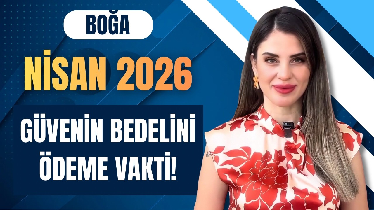 Boğa Nisan 2026 | GÜVENİN BEDELİNİ ÖDEME VAKTİ!