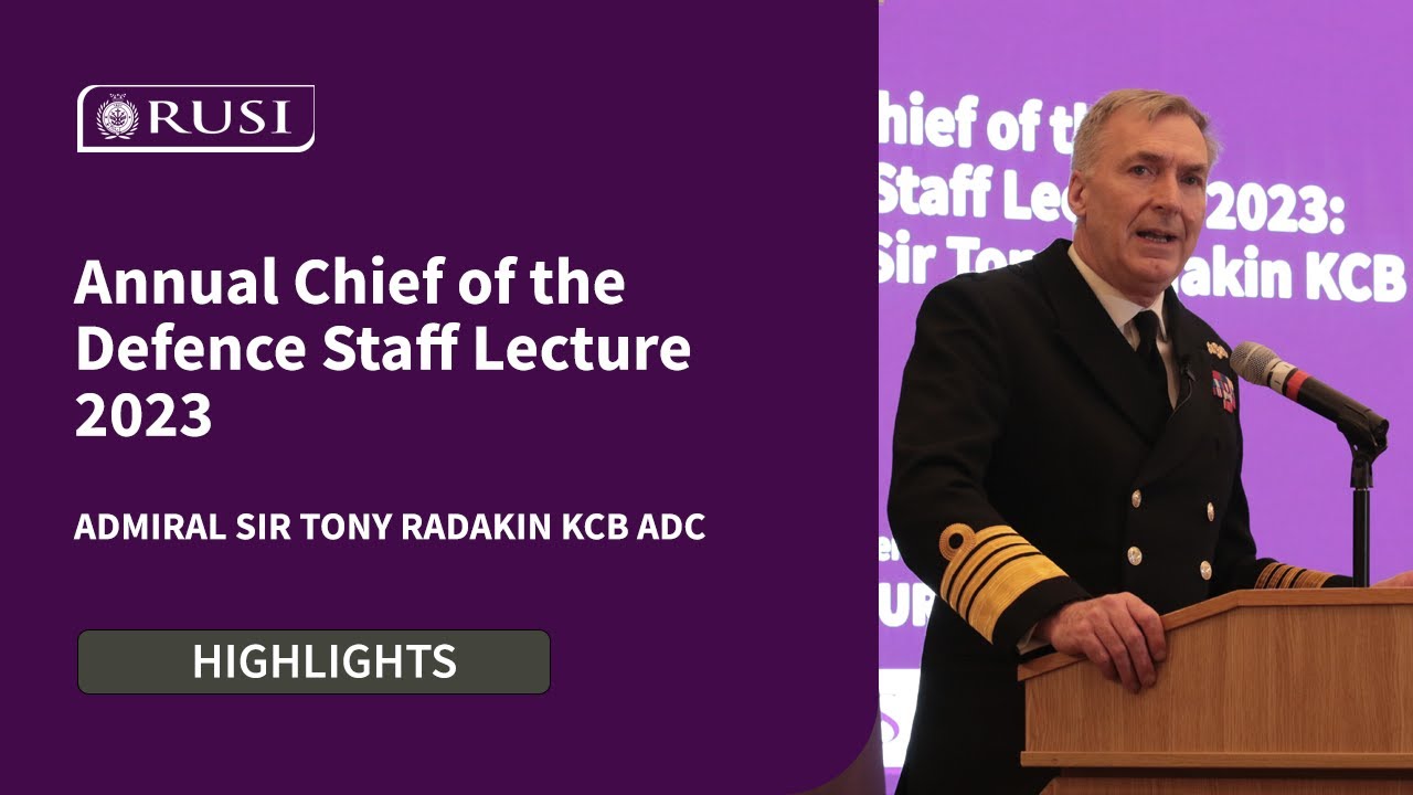 Annual Chief of the Defence Staff Lecture 2023 with Admiral Sir Tony Radakin | RUSI Highlights